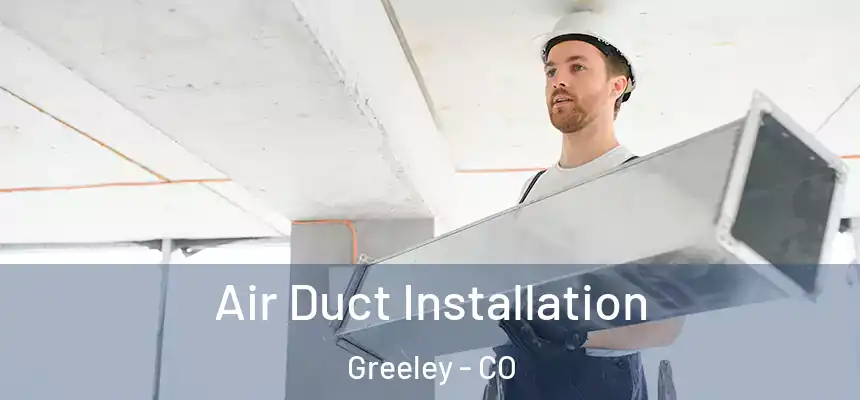 Air Duct Installation Greeley - CO