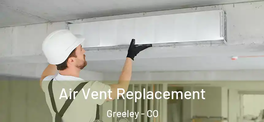 Air Vent Replacement Greeley - CO