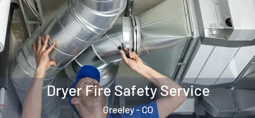 Dryer Fire Safety Service Greeley - CO