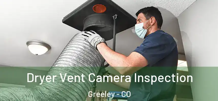 Dryer Vent Camera Inspection Greeley - CO