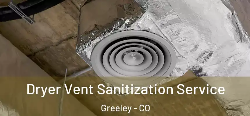  Dryer Vent Sanitization Service Greeley - CO