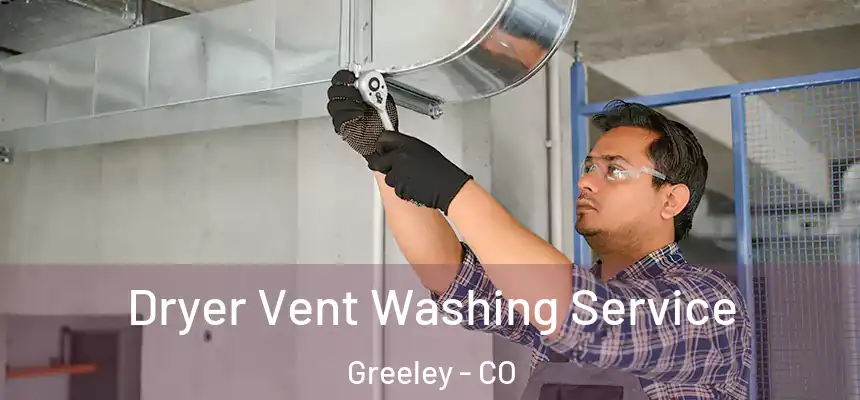 Dryer Vent Washing Service Greeley - CO