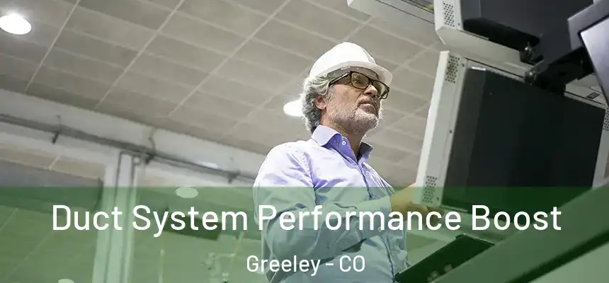 Duct System Performance Boost Greeley - CO