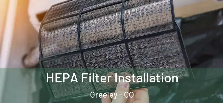 HEPA Filter Installation Greeley - CO