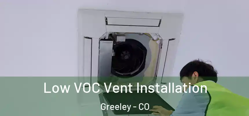 Low VOC Vent Installation Greeley - CO