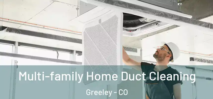 Multi-family Home Duct Cleaning Greeley - CO