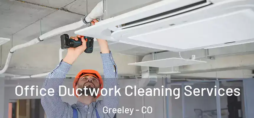 Office Ductwork Cleaning Services Greeley - CO