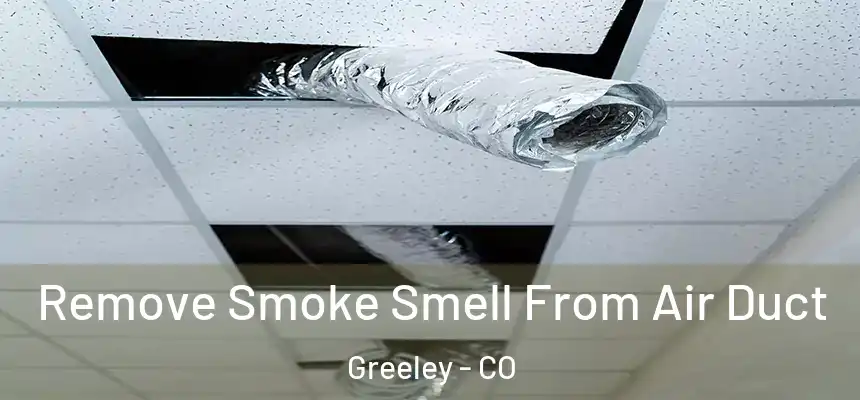 Remove Smoke Smell From Air Duct Greeley - CO