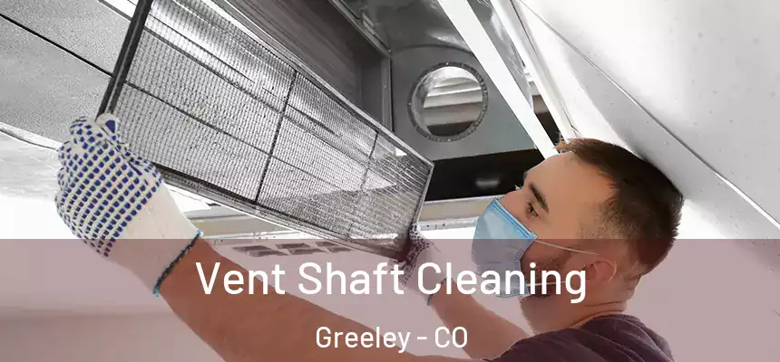 Vent Shaft Cleaning Greeley - CO
