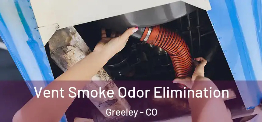 Vent Smoke Odor Elimination Greeley - CO