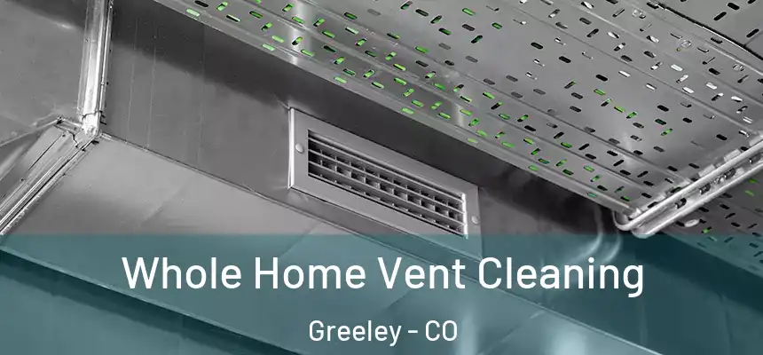 Whole Home Vent Cleaning Greeley - CO